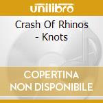 Crash Of Rhinos - Knots cd musicale di Crash of rhinos