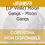 (LP Vinile) Moon Gangs - Moon Gangs vinile