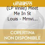 (LP Vinile) Meet Me In St Louis - Mmvi Mmix (2 Lp) vinile