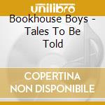 Bookhouse Boys - Tales To Be Told cd