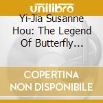 Yi-Jia Susanne Hou: The Legend Of Butterfly Lovers cd musicale di Yi