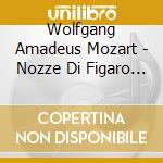 Wolfgang Amadeus Mozart - Nozze Di Figaro (2 Cd) cd