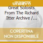 Great Soloists From The Richard Itter Archive / Various (4 Cd) cd musicale di Ica Classics