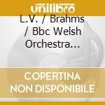 L.V. / Brahms / Bbc Welsh Orchestra Beethoven - Symphony No. 3, Op. 55 Eroica Schubert cd