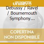 Debussy / Ravel / Bournemouth Symphony Orchestra - Debussy Ravel & Falla (Live) cd