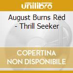 August Burns Red - Thrill Seeker cd musicale di August Burns Red