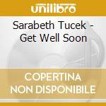 Sarabeth Tucek - Get Well Soon cd musicale di Sarabeth Tucek