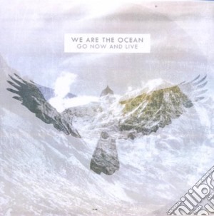 We Are The Ocean - Go Now And Live cd musicale di WE ARE THE OCEAN