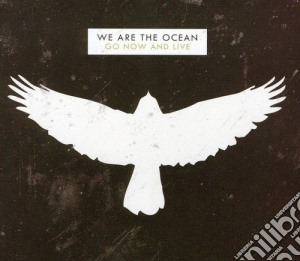 We Are The Ocean - Go Now And Live (2 Cd) cd musicale di We Are The Ocean
