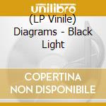 (LP Vinile) Diagrams - Black Light vinile