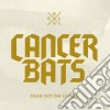 Cancer Bats - Dead Set On Living cd