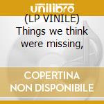 (LP VINILE) Things we think were missing, cd