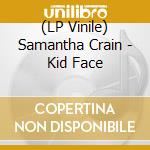 (LP Vinile) Samantha Crain - Kid Face lp vinile di Crain, Samantha