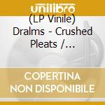 (LP Vinile) Dralms - Crushed Pleats / Divisions Of Labour (7
