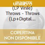 (LP Vinile) Throws - Throws (Lp+Digital Download)