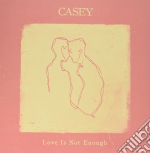 Casey - Love Is Not Enough cd musicale di Casey
