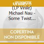 (LP Vinile) Michael Nau - Some Twist -Coloured- lp vinile di Nau, Michael