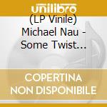 (LP Vinile) Michael Nau - Some Twist -Coloured- vinile