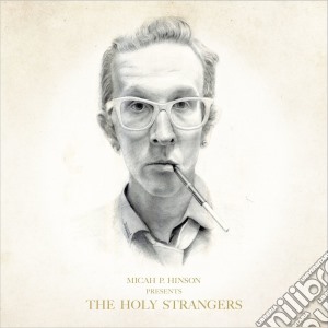 Micah P. Hinson - Presents The Holy Strangers cd musicale di Micah p. hinson