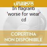 In flagranti 'worse for wear' cd