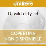 Dj wild-dirty cd cd musicale di Wild Dj