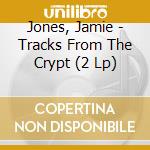 Jones, Jamie - Tracks From The Crypt (2 Lp) cd musicale di Jones, Jamie