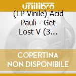 (LP Vinile) Acid Pauli - Get Lost V (3 Lp) vinile