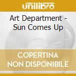 Art Department - Sun Comes Up cd musicale di Art Department