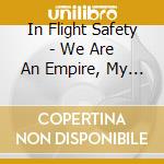 In Flight Safety - We Are An Empire, My Dear cd