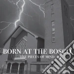 Pieces Of Mind (The) - Born At The Bosco cd