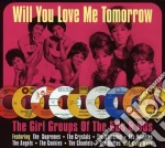 Will You Love Me Tomorrow - The Girl Groups Of The 50's & 60's (2 Cd) cd