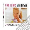 Pink Pumps & Ponytails (2 Cd) cd
