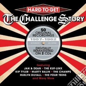 Hard To Get: The Challenge Story (2 Cd) cd musicale di Artisti Vari