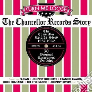 Turn Me Loose: The Chancellor Story (2 Cd) cd musicale di Artisti Vari