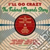 I'll Go Crazy: The Federal Records Story (2 Cd) cd