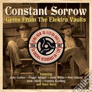 Constant Sorrow: Gems From The Elektra Vaults / Various (2 Cd) cd musicale