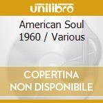 American Soul 1960 / Various cd musicale