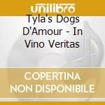 Tyla's Dogs D'Amour - In Vino Veritas cd musicale di Tyla'S Dogs D Amour