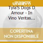 Tyla'S Dogs D Amour - In Vino Veritas (Acoustica) cd
