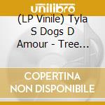 (LP Vinile) Tyla S Dogs D Amour - Tree Bridge Cross vinile