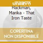 Hackman, Marika - That Iron Taste cd musicale di Hackman, Marika