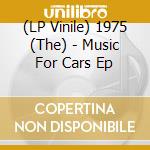 (LP Vinile) 1975 (The) - Music For Cars Ep vinile