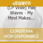 (LP Vinile) Pale Waves - My Mind Makes Noises lp vinile di Pale Waves