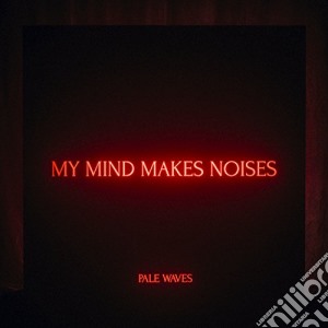 Pale Waves - My Mind Makes Noises cd musicale di Pale Waves