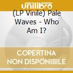 (LP Vinile) Pale Waves - Who Am I? vinile