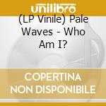 (LP Vinile) Pale Waves - Who Am I? lp vinile