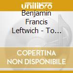 Benjamin Francis Leftwich - To Carry A Whale cd