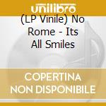 (LP Vinile) No Rome - Its All Smiles lp vinile