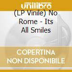 (LP Vinile) No Rome - Its All Smiles vinile
