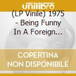 (LP Vinile) 1975 - Being Funny In A Foreign Language vinile